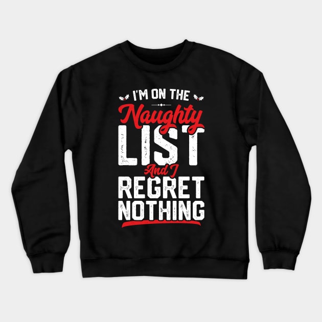 I'm On The Naughty List And I Regret Nothing Funny Christmas Crewneck Sweatshirt by trendingoriginals